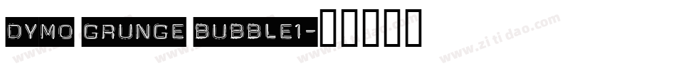 Dymo Grunge Bubble1字体转换